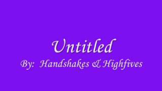 Untitled by Handshakes & Highfives - LYRICS