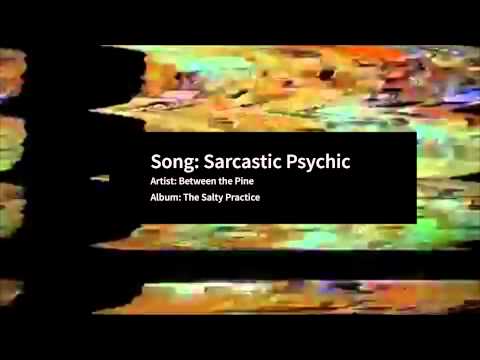 Sarcastic Psychic by: Between the Pine