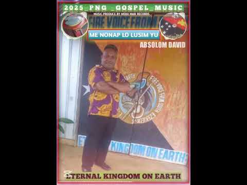ME NONAP LO LUSIM YU-2025-PNG-GOSPEL-MUSIC- (ABSOLOM_DAVID-PR_DMR)