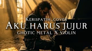 Download lagu 🎵Kerispatih_Aku harus jujur (cover) _ghotic metal X violin mp3 Download lagu 🎵Kerispatih_Aku harus jujur (cover) _ghotic metal X violin mp3