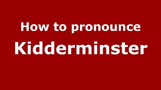 How to pronounce Kidderminster