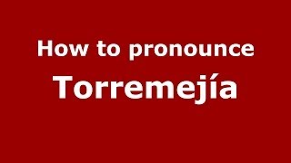 How to pronounce Torremejía