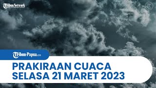 Prakiraan Cuaca BMKG Besok Selasa 21 Maret 2023: Papua dan 26 Wilayah Berpotensi Hujan Lebat