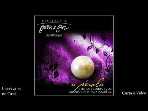 CD A PÉROLA - Gleiva Rodrigues (Completo) / Ministério Ouvir e Crer - 2008