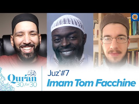 Juz' 7 with Imam Tom Facchine, Dr. Omar Suleiman, & Sh. Abdullah Oduro | Qur'an 30 for 30 Season 3 — Dr. Omar Suleiman, Sh. Abdullah Oduro