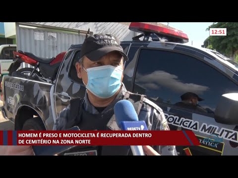 Homem é preso e motocicleta é recuperada dentro de cemitério na zona norte 17 03 2021