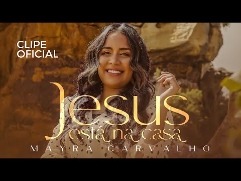 JESUS ESTÁ NA CASA - MAYRA CARVALHO - CLIPE OFICIAL