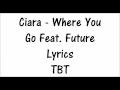 (TBT) Ciara - Where It Go Feat. Future Lyrics