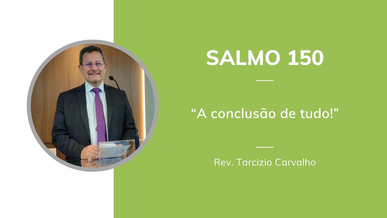 Salmo 150 - A conclusão de tudo! - Rev. Tarcizio Carvalho