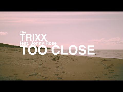 The Trixx feat. Jonny Rose - Too Close (Official Video)