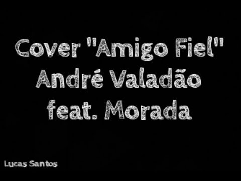 Cover com letra "Amigo Fiel" André Valadão feat. Morada // (Lucas Santos)