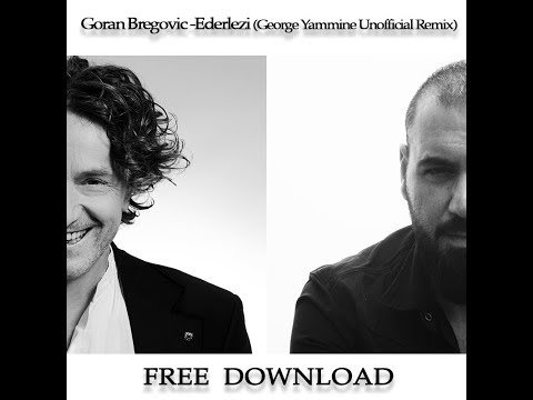 Goran Bregovic - Ederlezi (George Yammine Unofficial Remix)