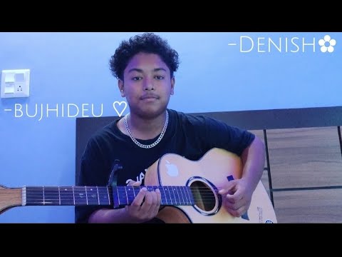 Bujhideuna◍ @SamirShrestha319 Cover by 'Denish Shrestha'✿