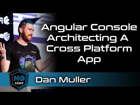 Angular Console – Architecting A Cross Platform Application | Dan Muller