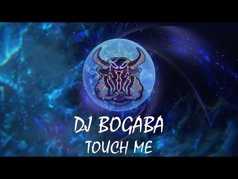DJ BOGABA - Touch Me (Official Video)