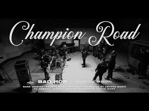 BAD HOP - Champion Road (Band Version) (Amazon Music Original) ft. 金子ノブアキ, KenKen, masasucks, 伊澤一葉
