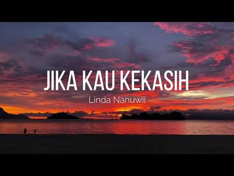 Jika Kau Kekasih - Linda Nanuwii