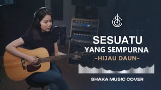 Download lagu SESUATU YANG SEMPURNA - HIJAU DAUN |   COVER BY SHAKA MUSIC mp3