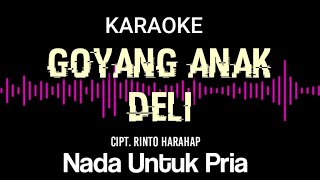 Download lagu Goyang anak deli karaoke | Karaoke nada pria | Cipt. Rinto Harahap | Karaoke goyang goyang anak deli mp3