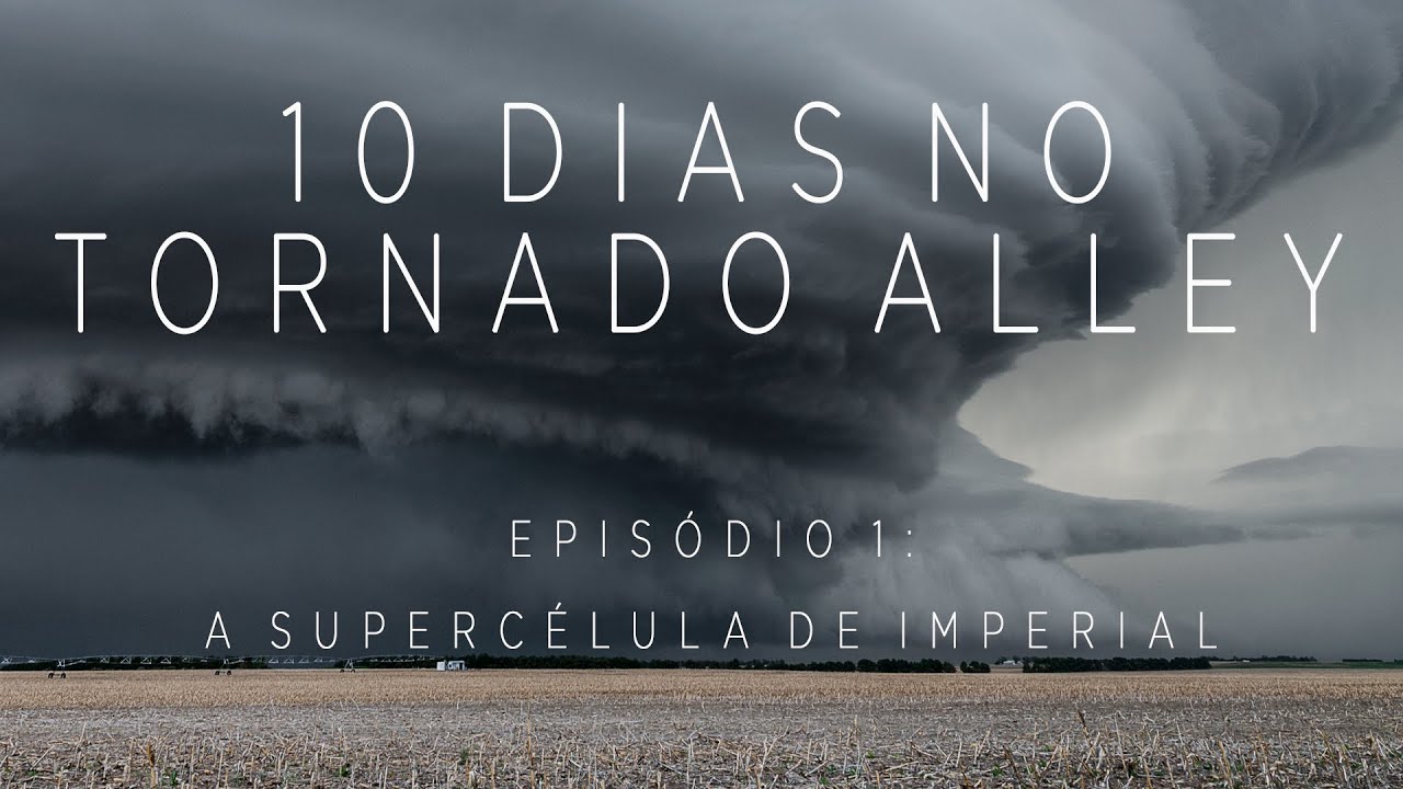 10 DIAS NO TORNADO ALLEY - Ep. 1 - A Supercélula de Imperial (The Imperial Supercell) (4K)