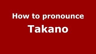 How to pronounce Takano