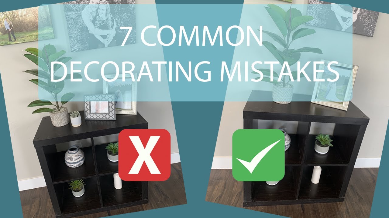 7 COMMON DECORATING MISTAKES