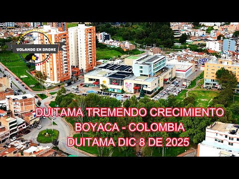DUITAMA TREMENDO CRECIMIENT0    BOYACA  COLOMBIA   DIC 8 DE 2025