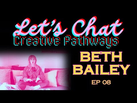 BETH BAILEY | Let’s Chat Creative Pathways with Beth Bailey | EP08
