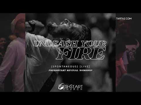 Unleash Your Fire (Spontaneous) [Live] by FreshStart Revival Worship