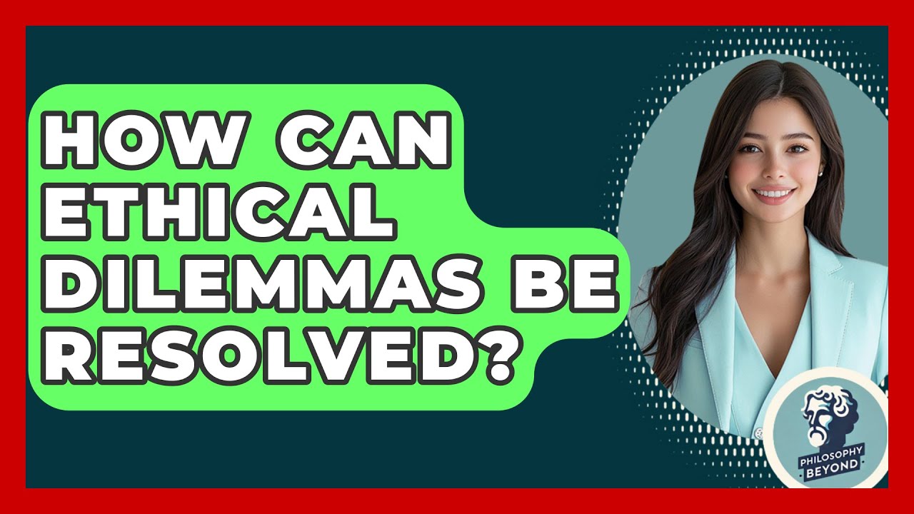 How Can Ethical Dilemmas Be Resolved? - Philosophy Beyond