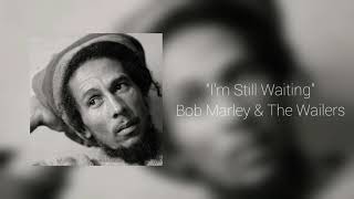 I&#39;m Still Waiting-Bob Marley &amp; The Wailers