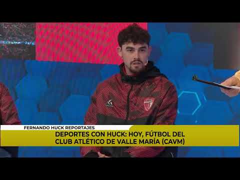 DEPORTES CON HUCK: HOY, FÚTBOL DEL CLUB ATLÉTICO DE VALLE MARÍA (CAVM)
