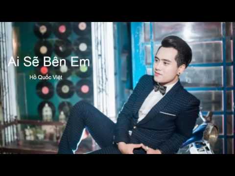 Ai sẽ bên em - Hồ Quốc Việt