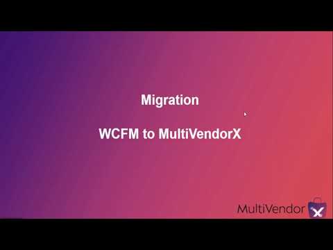 Multivendor Marketplace Migration:  WCFM to MultiVendorX