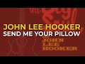 John Lee Hooker - Send Me Your Pillow (Official Audio)