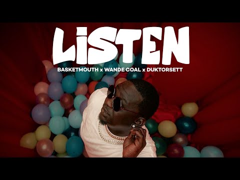 LISTEN OFFICIAL VIDEO (BASKETMOUTH x WANDE COAL x DUKTOR SETT)
