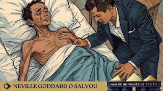 NEVILLE GODDARD | Desenganado pelos médicos, SALVO PELA IMAGINAÇÃO