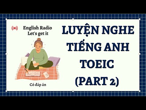 English Radio | Luyện nghe Tiếng Anh TOEIC Part 2 #01 (có đáp án)| Let's get it!