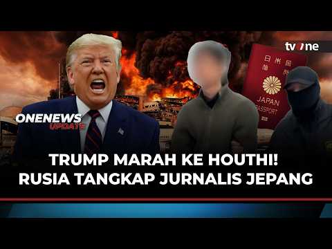 Trump Marah ke Houthi! Rusia Tangkap Jurnalis Jepang, Diduga jadi Mata-mata | OneNews Update