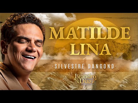 Matilde Lina, Silvestre Dangond (Leandro Díaz) - Letra Oficial