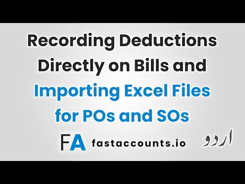 Recording Deductions Directly on a Bill and Importing Excel Files for POs and SOs in Fast Accounts – Urdu