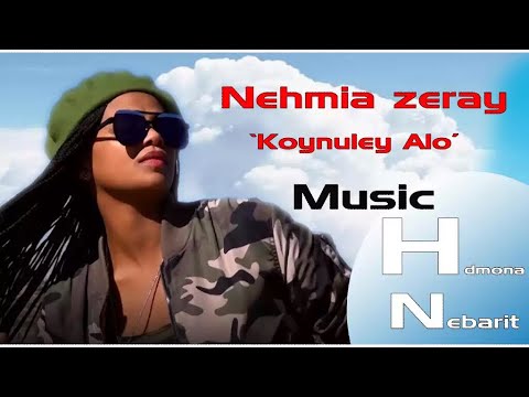 HDMONA - ኮይኑለይ ኣሎ ብ ኒሀምያ ዘርኣይ  Koynuley Alo by Nehmia Zeray -  New Eritrean Music 2017