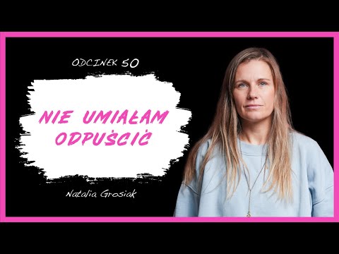 Natalia Grosiak: "For many years I had no mercy for myself"