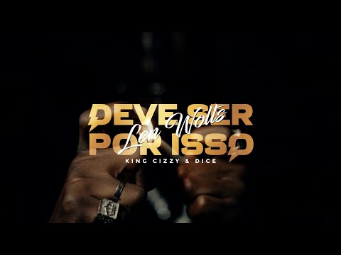 Len Wolts, King Cizzy, Dice - Deve ser por isso (Official Music Video)