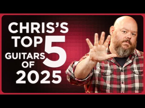 Chris' Top 5 Guitars of 2025