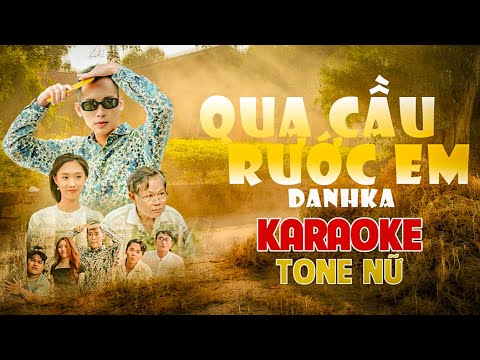 [KARAOKE] QUA CẦU RƯỚC EM - DANHKA | TONE NỮ