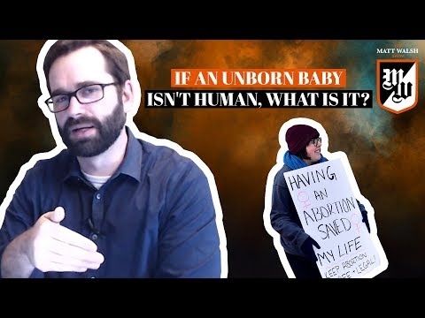 If An Unborn Baby Isn't Human, What Is It? | The Matt Walsh Show Ep. 255