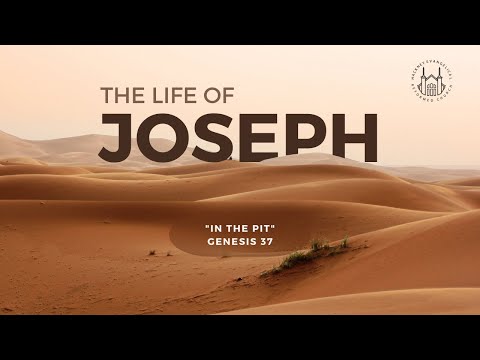 “In the Pit” (Genesis 37) | The Life of Joseph (Sermon Series)