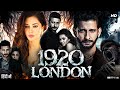 1920 London Full Movie | Sharman Joshi | Meera Chopra | Vishal Karwal | Meenal K |  Review & Facts