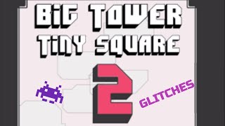 [June 2023] Big Tower Tiny Square 2: All Current Glitches (to my knowledge)